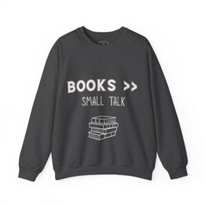"Books > Small Talk" Unisex Sweatshirt | Cozy Book Lover Reading Gift