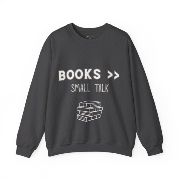 "Books > Small Talk" Unisex Sweatshirt | Cozy Book Lover Reading Gift